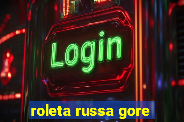 roleta russa gore